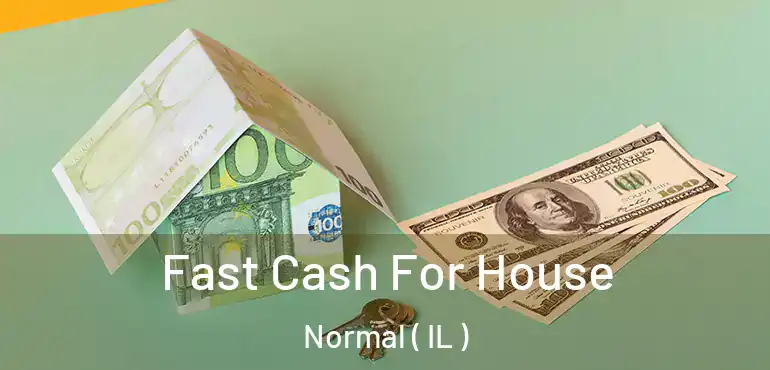  Fast Cash For House Normal ( IL )