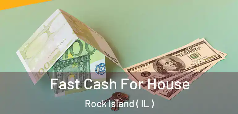  Fast Cash For House Rock Island ( IL )