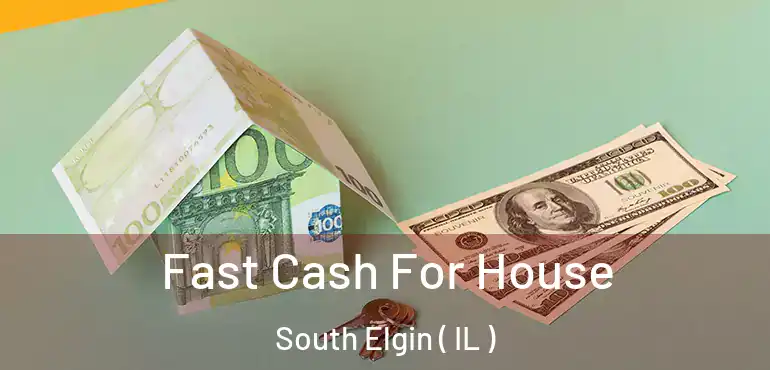  Fast Cash For House South Elgin ( IL )