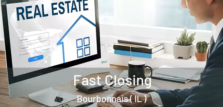  Fast Closing Bourbonnais ( IL )