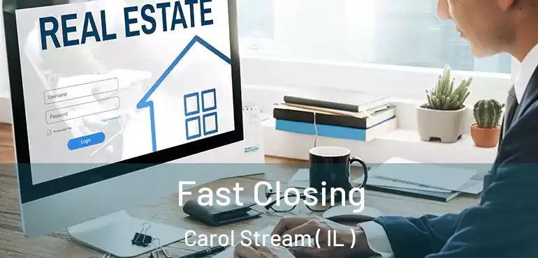  Fast Closing Carol Stream ( IL )