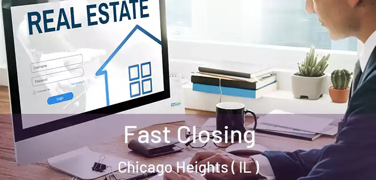  Fast Closing Chicago Heights ( IL )