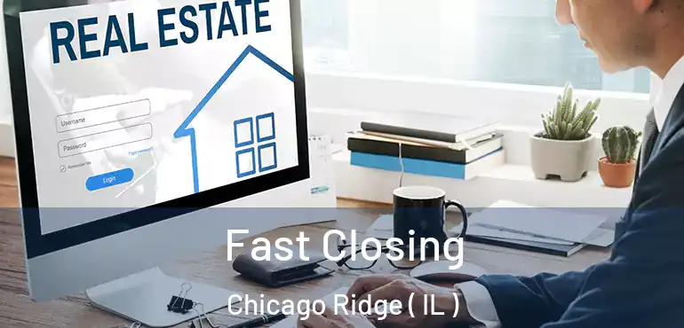  Fast Closing Chicago Ridge ( IL )