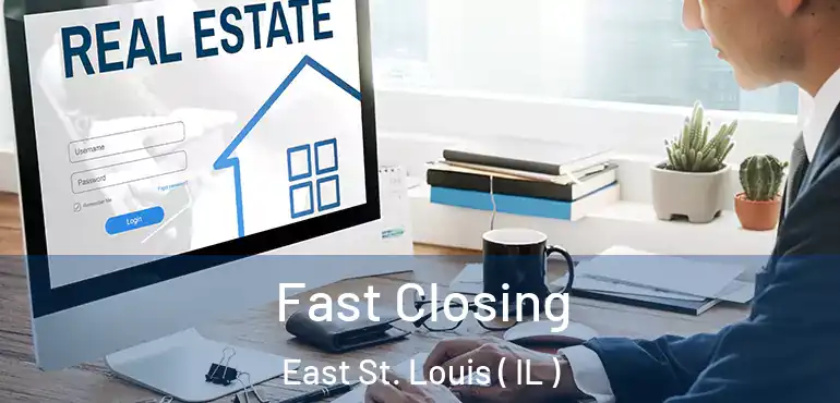  Fast Closing East St. Louis ( IL )