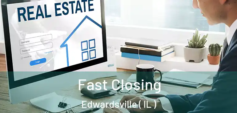  Fast Closing Edwardsville ( IL )