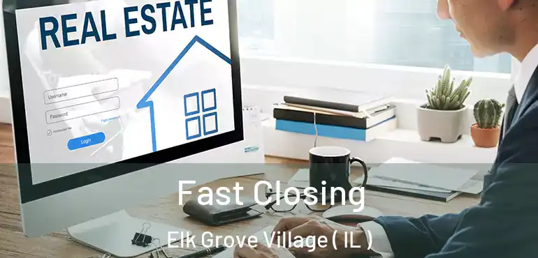  Fast Closing Elk Grove Village ( IL )