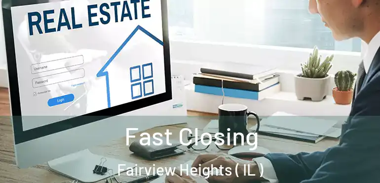  Fast Closing Fairview Heights ( IL )