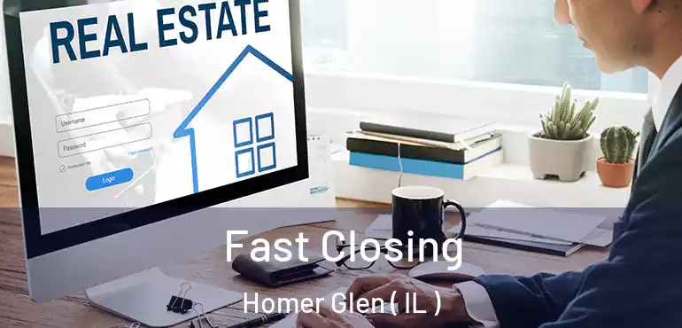  Fast Closing Homer Glen ( IL )