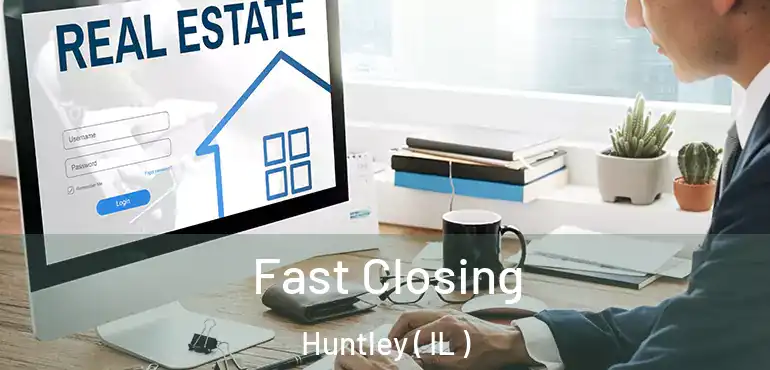  Fast Closing Huntley ( IL )