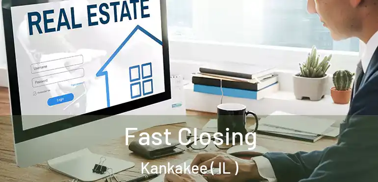  Fast Closing Kankakee ( IL )