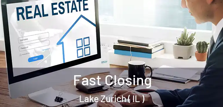  Fast Closing Lake Zurich ( IL )