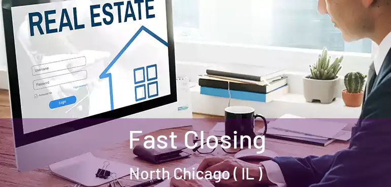  Fast Closing North Chicago ( IL )