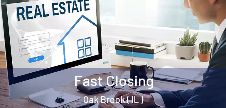  Fast Closing Oak Brook ( IL )