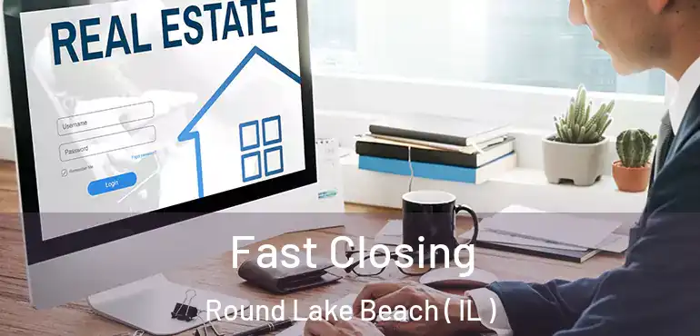  Fast Closing Round Lake Beach ( IL )