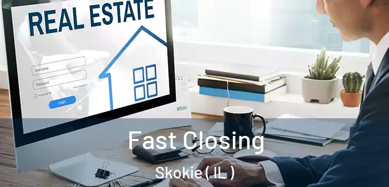  Fast Closing Skokie ( IL )