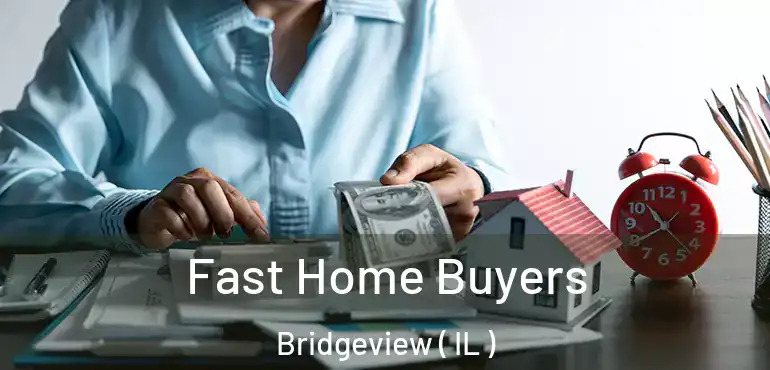  Fast Home Buyers Bridgeview ( IL )