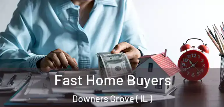  Fast Home Buyers Downers Grove ( IL )