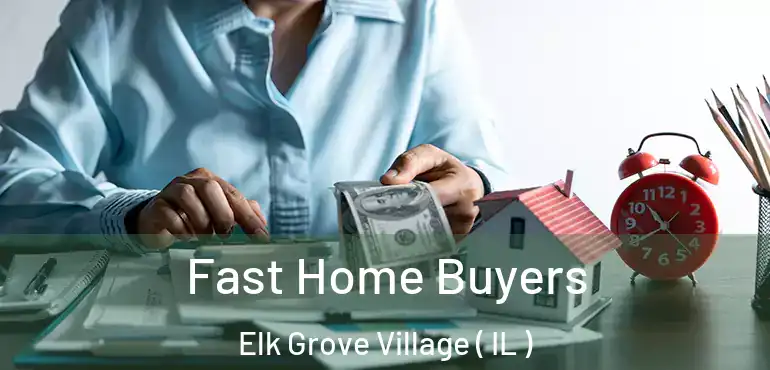  Fast Home Buyers Elk Grove Village ( IL )
