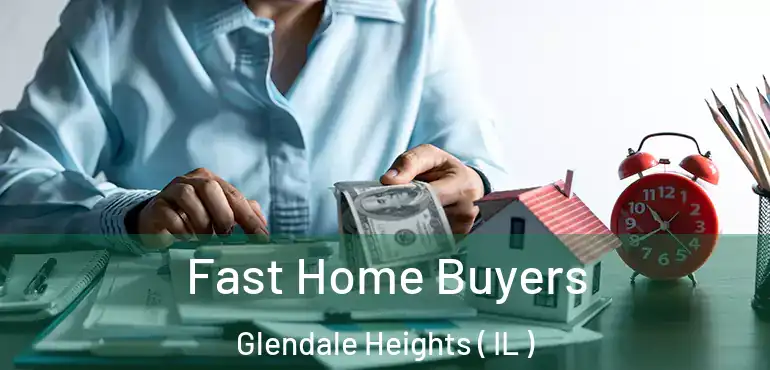  Fast Home Buyers Glendale Heights ( IL )