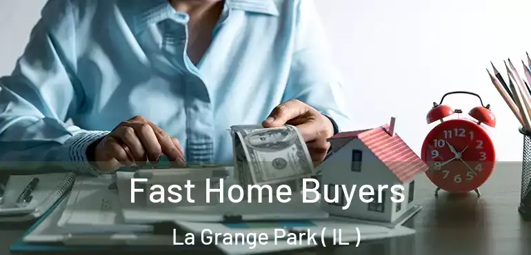  Fast Home Buyers La Grange Park ( IL )