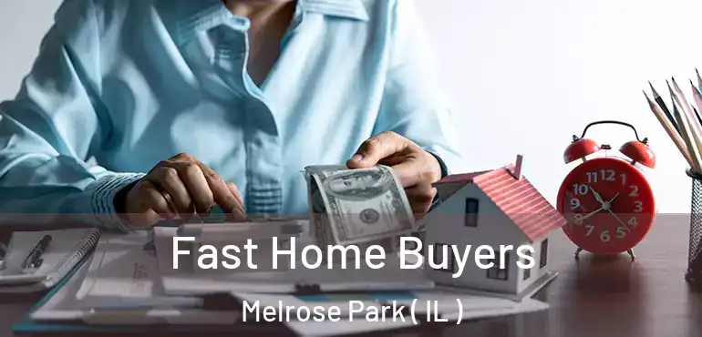  Fast Home Buyers Melrose Park ( IL )