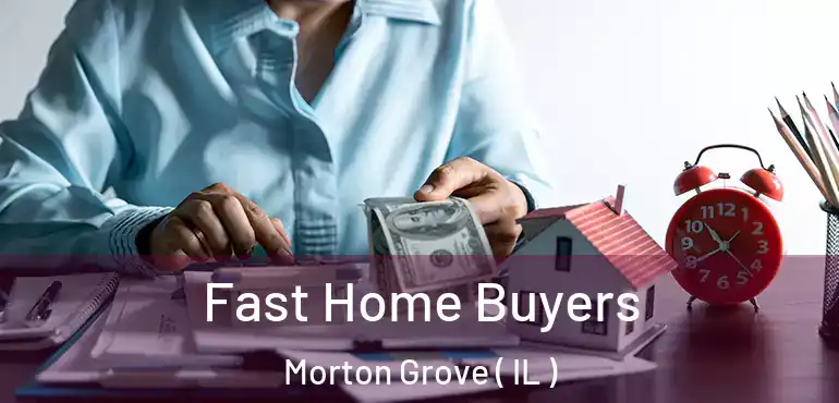  Fast Home Buyers Morton Grove ( IL )