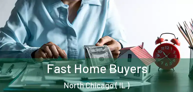 Fast Home Buyers North Chicago ( IL )
