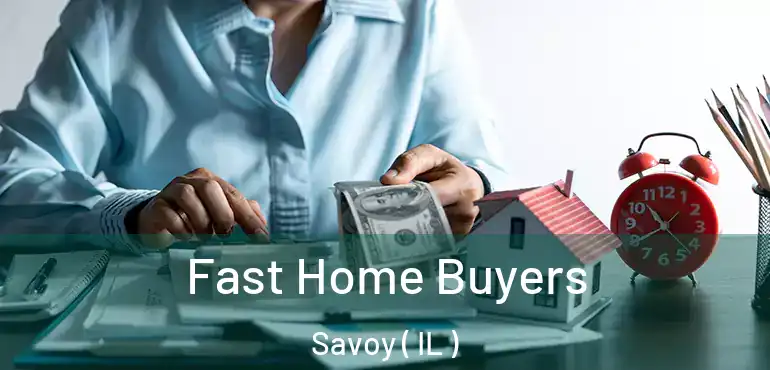 Fast Home Buyers Savoy ( IL )