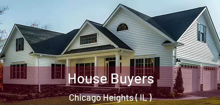  House Buyers Chicago Heights ( IL )