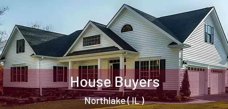 House Buyers Northlake ( IL )