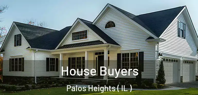  House Buyers Palos Heights ( IL )