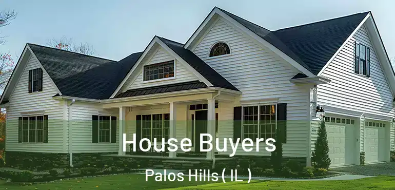  House Buyers Palos Hills ( IL )