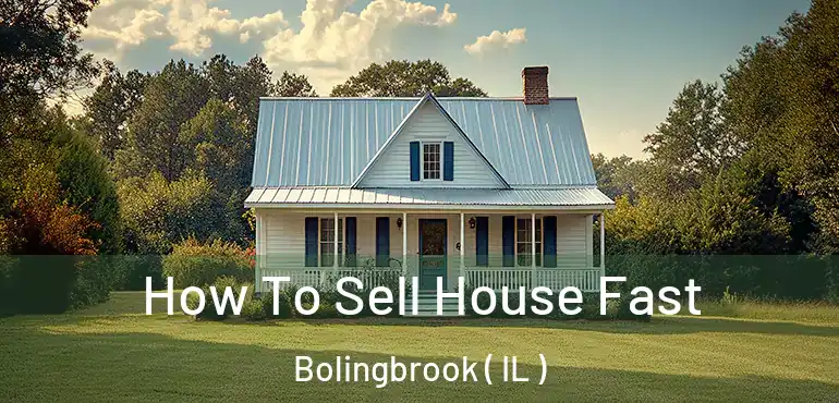  How To Sell House Fast Bolingbrook ( IL )