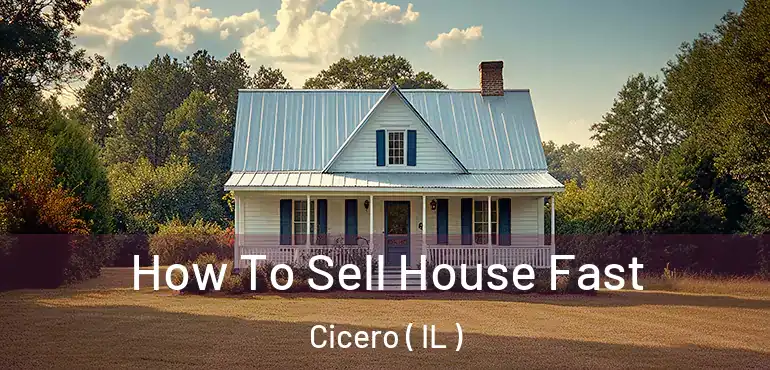  How To Sell House Fast Cicero ( IL )