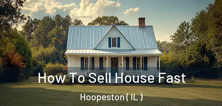  How To Sell House Fast Hoopeston ( IL )