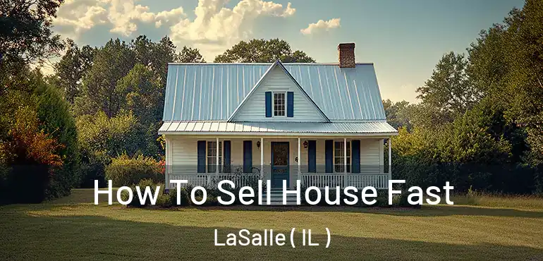  How To Sell House Fast LaSalle ( IL )