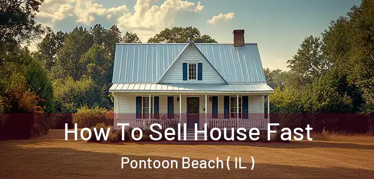  How To Sell House Fast Pontoon Beach ( IL )
