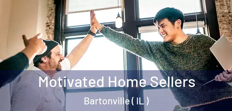  Motivated Home Sellers Bartonville ( IL )
