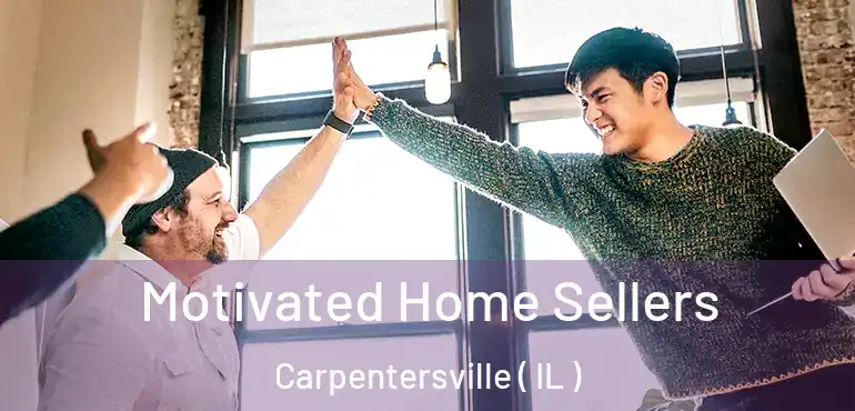  Motivated Home Sellers Carpentersville ( IL )
