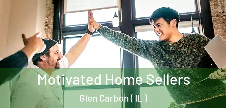  Motivated Home Sellers Glen Carbon ( IL )