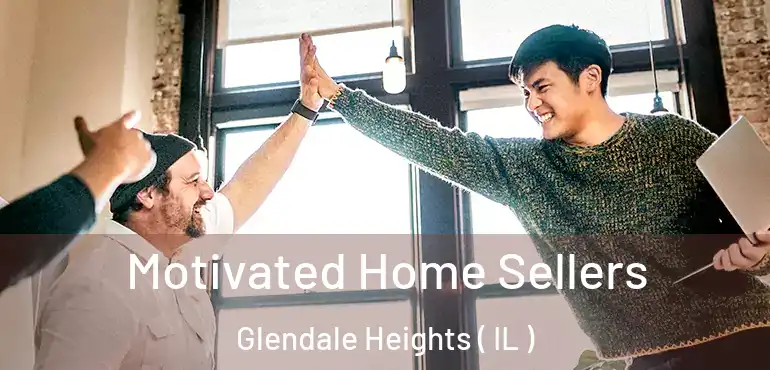  Motivated Home Sellers Glendale Heights ( IL )