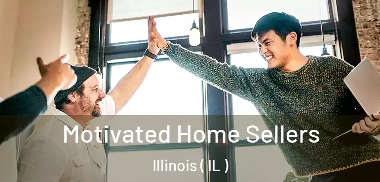  Motivated Home Sellers Illinois ( IL )