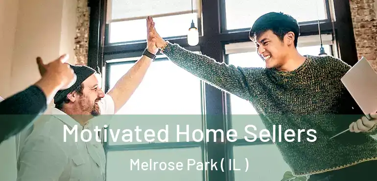  Motivated Home Sellers Melrose Park ( IL )