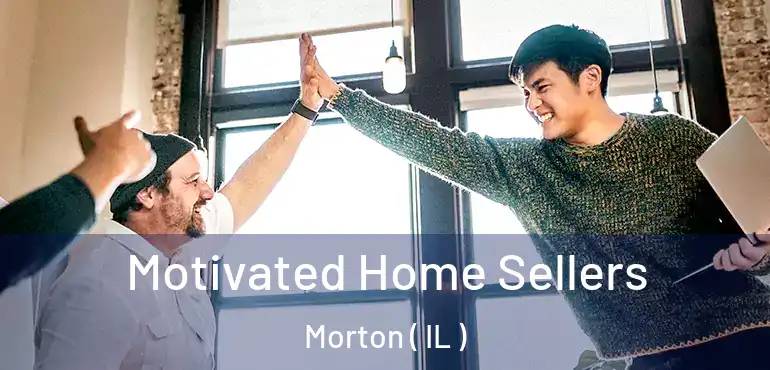  Motivated Home Sellers Morton ( IL )