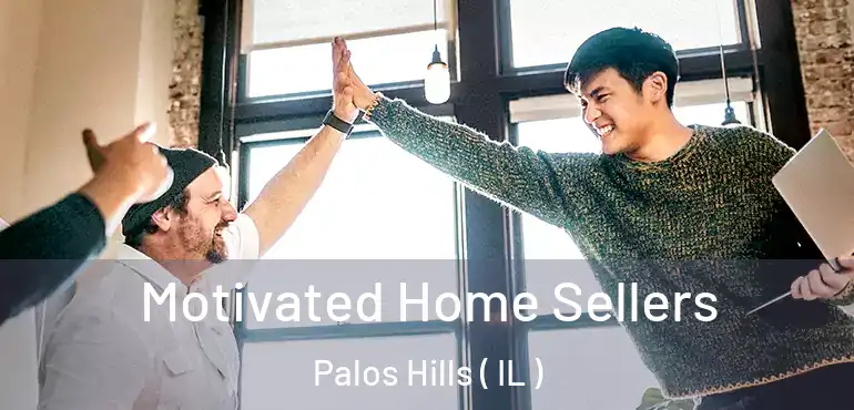  Motivated Home Sellers Palos Hills ( IL )