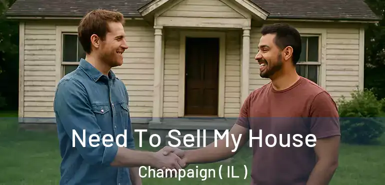  Need To Sell My House Champaign ( IL )