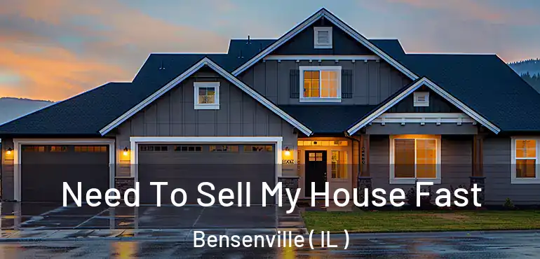  Need To Sell My House Fast Bensenville ( IL )