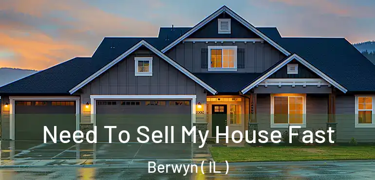  Need To Sell My House Fast Berwyn ( IL )