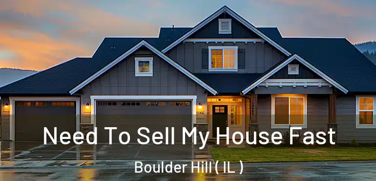  Need To Sell My House Fast Boulder Hill ( IL )