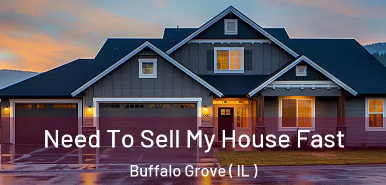  Need To Sell My House Fast Buffalo Grove ( IL )